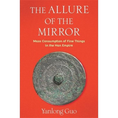 The Allure of the Mirror - (Tang Center Early China) by  Yanlong Guo (Hardcover)
