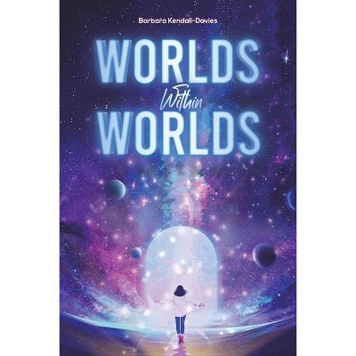 Worlds Within Worlds - by  Barbara Kendall-Davies (Paperback)