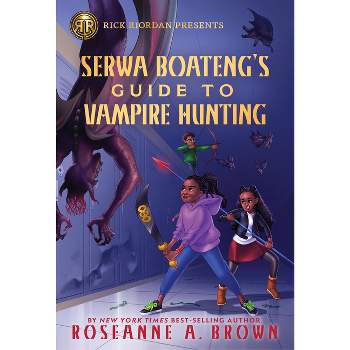 Rick Riordan Presents: Serwa Boateng's Guide to Vampire Hunting - by  Roseanne A Brown (Paperback)