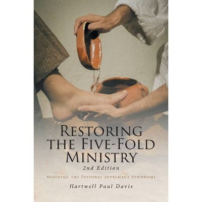 Restoring the Five-Fold Ministry - 2nd Edition by  Hartwell Paul Davis (Paperback)