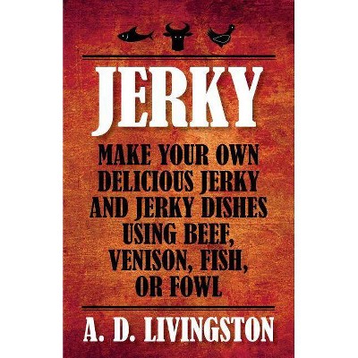 Jerky - (A. D. Livingston Cookbooks) by  A D Livingston (Paperback)