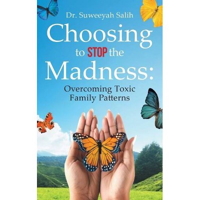 Choosing to Stop the Madness - by  Suweeyah Salih (Hardcover)