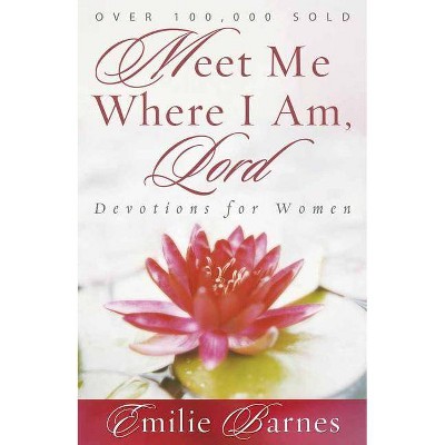 Meet Me Where I Am, Lord - by  Emilie Barnes (Paperback)