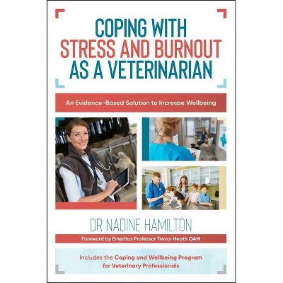 Coping with Stress and Burnout as a Veterinarian - by  Nadine Hamilton (Paperback)