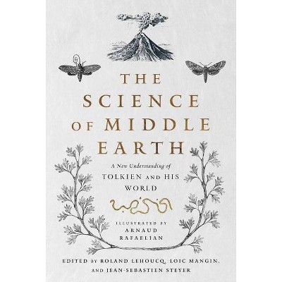 The Science of Middle Earth - by  Roland Lehoucq & Loïc Mangin & Jean-Sébastien Steyer (Hardcover)