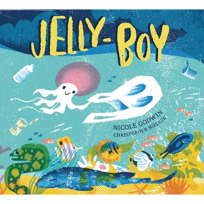 Jelly-Boy - by  Nicole Godwin (Hardcover)