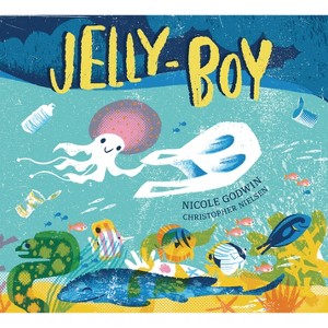 Jelly-Boy - by  Nicole Godwin (Hardcover) - 1 of 1
