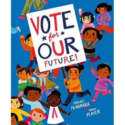 Vote for Our Future! - by  Margaret McNamara (Hardcover)