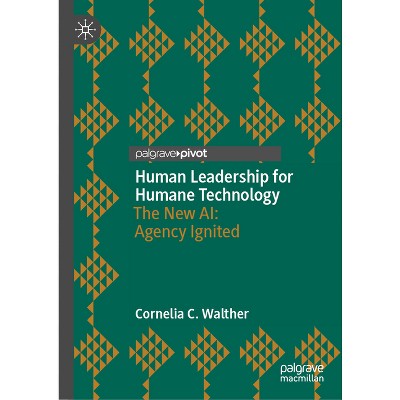 Human Leadership for Humane Technology - by  Cornelia C Walther (Hardcover)