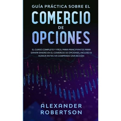 Guía práctica sobre el comercio de opciones - by  Alexander Robertson (Paperback)