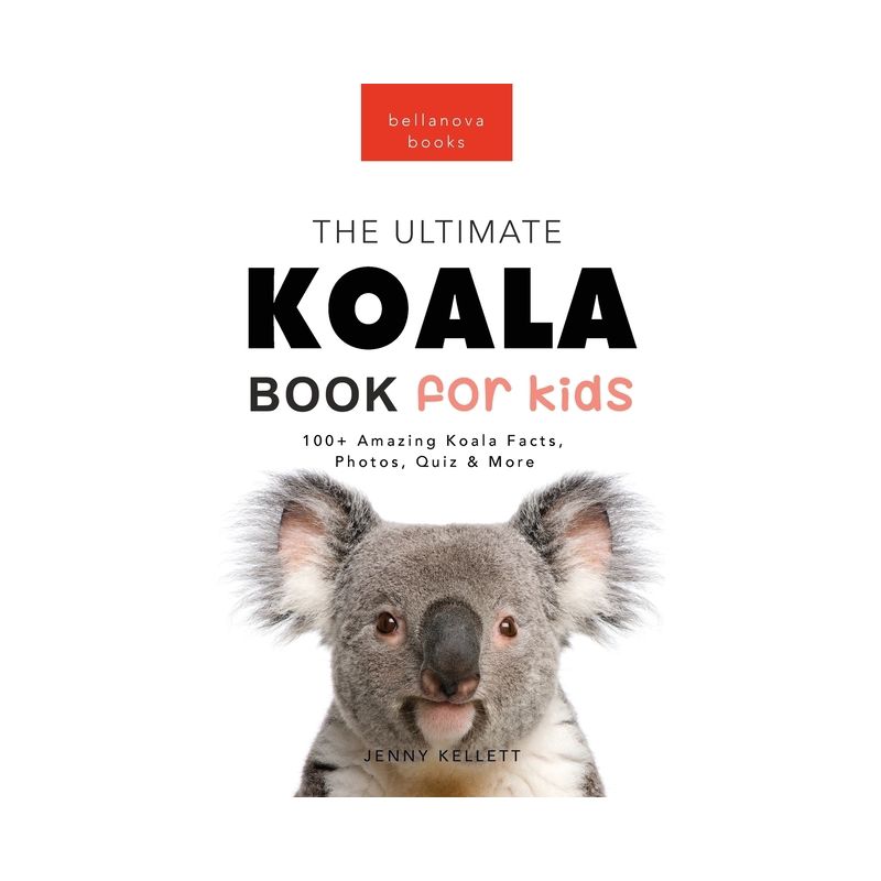 Koalas The Ultimate Koala Book for Kids - (Animal Books for Kids) by  Jenny Kellett (Hardcover), 1 of 2