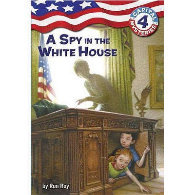 A Spy in the White House - (Capital Mysteries) by  Ron Roy (Paperback)