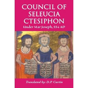 Council of Seleucia-Ctesiphon - by  Mar Joseph of Seleucia (Paperback) - 1 of 1