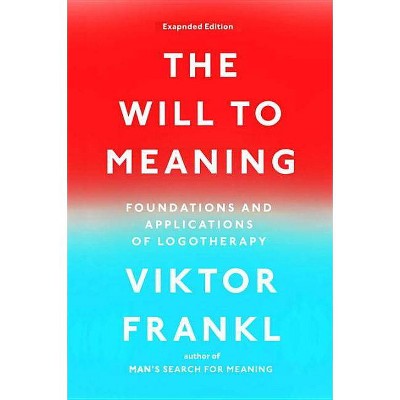 The Will to Meaning - by  Viktor E Frankl (Paperback)