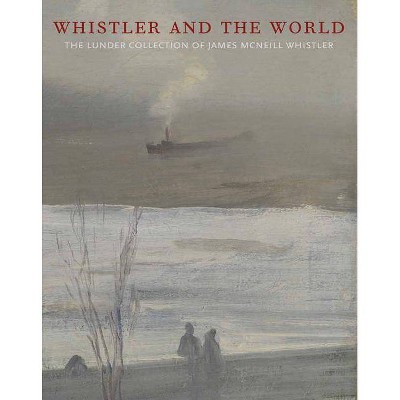 Whistler and the World - by  Justin McCann (Hardcover)