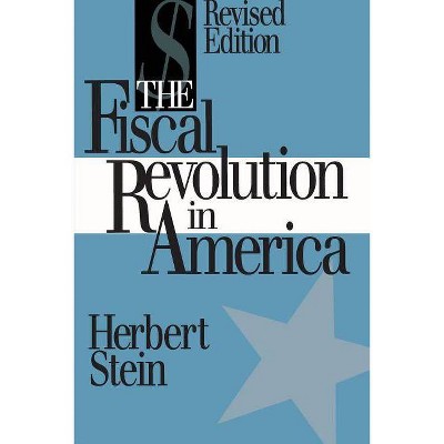 The Fiscal Revolution in America (AEI Studies) - by  Herbert Stein (Paperback)