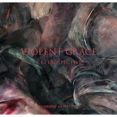 Violent Grace - by  Edward Knippers (Hardcover)