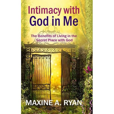 Intimacy with God in Me - by  Maxine Ryan (Hardcover)