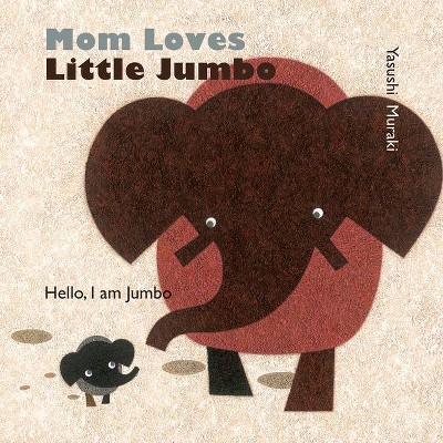 Mom Loves Little Jumbo - by  Yasushi Muraki (Board Book)