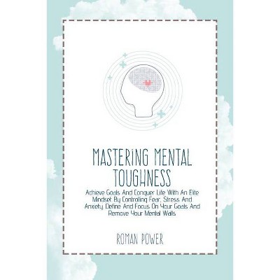 Mastering Mental Toughness - by  Roman Power (Paperback)