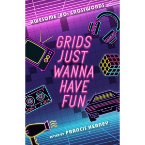 Grids Just Wanna Have Fun - (Decades Crosswords) by  Francis Heaney (Paperback) - 1 of 1