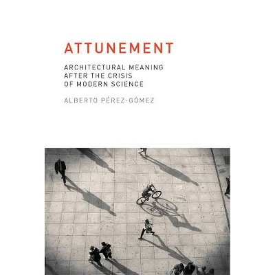 Attunement - (Mit Press) by  Alberto Perez-Gomez (Paperback)