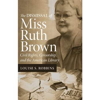 The Dismissal of Miss Ruth Brown - by  Louise S Robbins (Paperback)