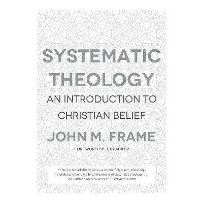 Systematic Theology - by  John M Frame (Hardcover)