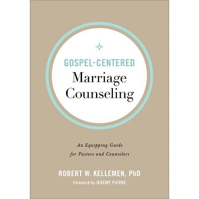 Gospel-Centered Marriage Counseling - by  Robert W Kellemen (Paperback)