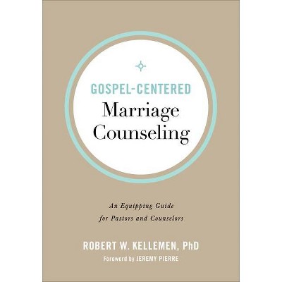 Gospel-Centered Marriage Counseling - by  Robert W Phd Kellemen (Paperback)