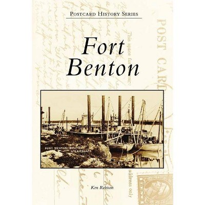 Fort Benton - (Postcard History) by  Ken Robison (Paperback)