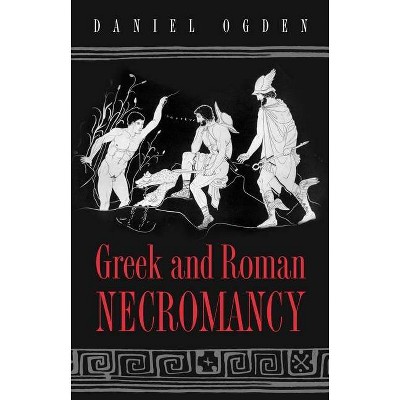 Greek and Roman Necromancy - by  Daniel Ogden (Paperback)