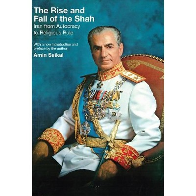 The Rise and Fall of the Shah - by  Amin Saikal (Paperback)