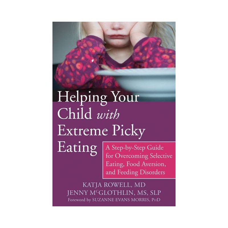 Helping Your Child with Extreme Picky Eating - by  Katja Rowell & Jenny McGlothlin (Paperback), 1 of 2