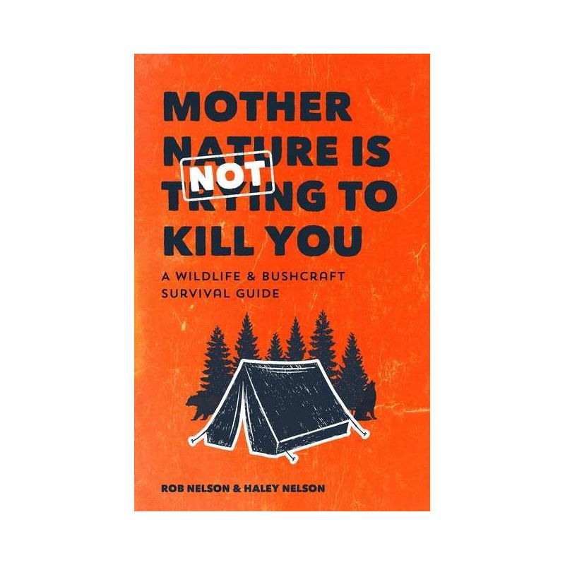 Mother Nature Is Not Trying to Kill You - by  Rob Nelson & Haley Chamberlain Nelson (Paperback), 1 of 2