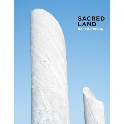 Ralph Gibson: Sacred Land - (Hardcover)