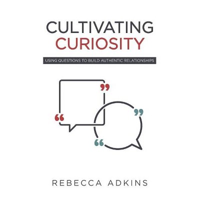 Cultivating Curiosity - by  Rebecca Adkins (Paperback)