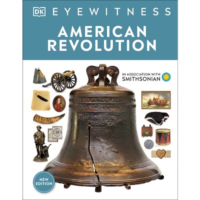 Eyewitness American Revolution - (dk Eyewitness) By Dk (hardcover) : Target