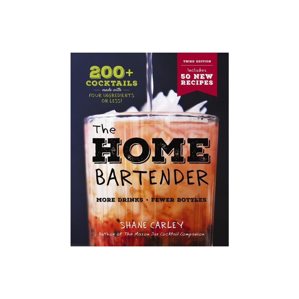 The Home Bartender: The Third Edition - 3rd Edition by Shane Carley (Hardcover)