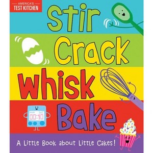 Stir Crack Whisk Bake - by  America's Test Kitchen Kids & Maddie Frost (Board Book) - 1 of 1