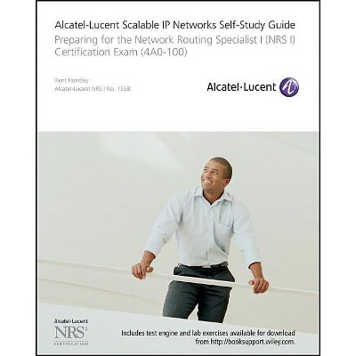 Alcatel-Lucent Scalable IP Networks Self-Study Guide - by  Kent Hundley (Mixed Media Product)