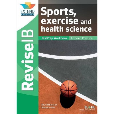 Sports, Exercise and Health Science (SL and HL) - by  Bow Robertson & Natasha Hale (Paperback)