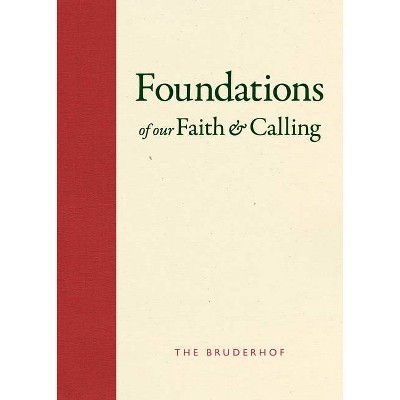 Foundations of Our Faith and Calling - by  Bruderhof (Hardcover)