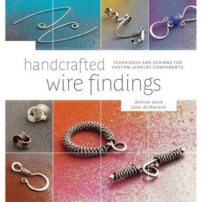 Handcrafted Wire Findings - by  Denise Peck & Jane Dickerson (Paperback)