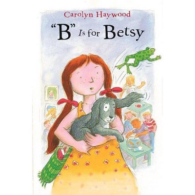 B Is for Betsy - (Betsy (Paperback)) by  Carolyn Haywood (Paperback)