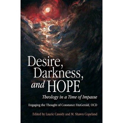 Desire, Darkness, and Hope - by  Laurie Cassidy & M Shawn Copeland (Paperback)