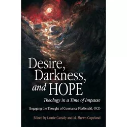 Desire, Darkness, and Hope - by  Laurie Cassidy & M Shawn Copeland (Paperback)