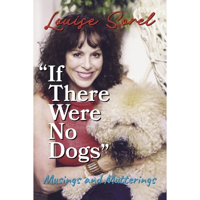 If There Were No Dogs - by  Louise Sorel (Paperback)