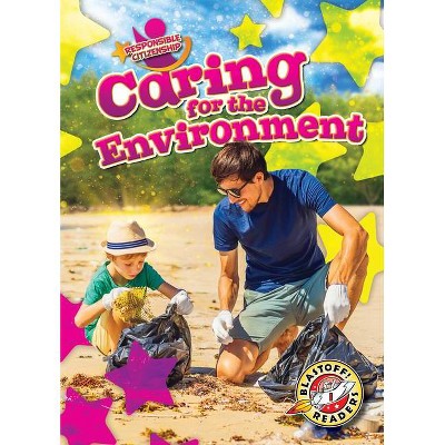 Caring for the Environment - (Responsible Citizenship) by  Kirsten Chang (Paperback)