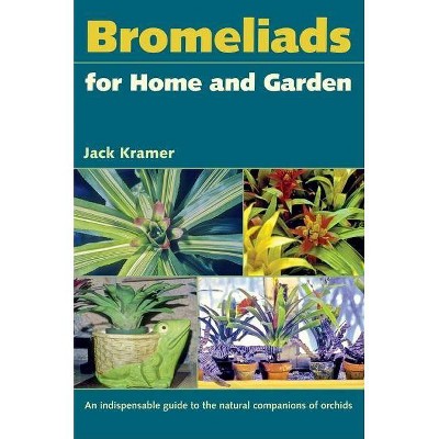 Bromeliads for Home and Garden - by  Jack Kramer (Paperback)